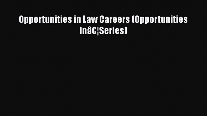 Read Book Opportunities in Law Careers (Opportunities InÃ¢â‚¬Â¦Series) ebook textbooks