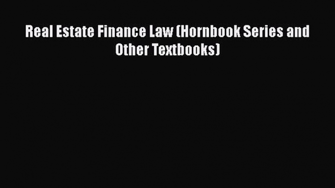 Read Book Real Estate Finance Law (Hornbook Series and Other Textbooks) ebook textbooks