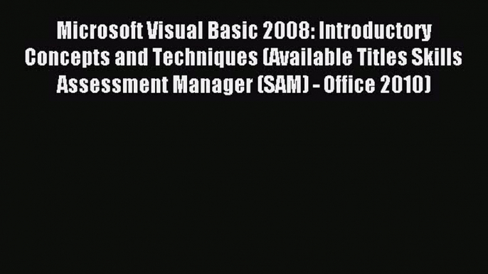 Read Microsoft Visual Basic 2008: Introductory Concepts and Techniques (Available Titles Skills