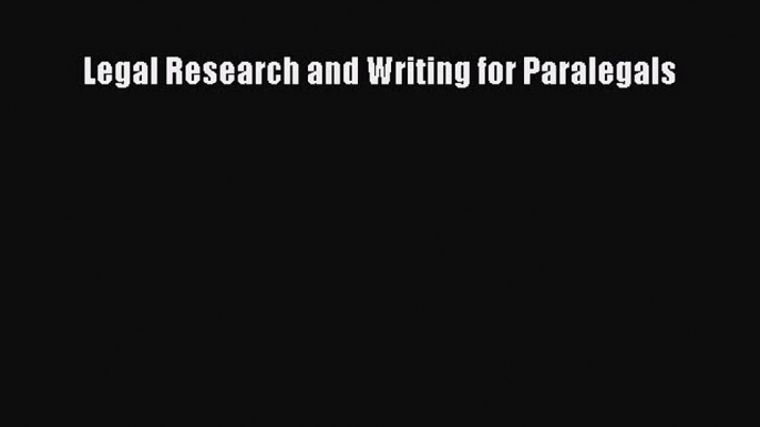 Read Book Legal Research and Writing for Paralegals ebook textbooks