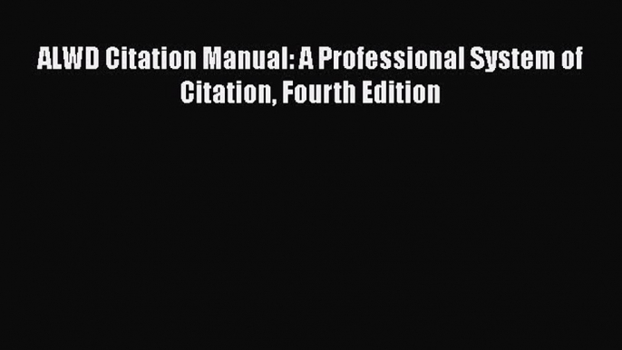 Download Book ALWD Citation Manual: A Professional System of Citation Fourth Edition ebook