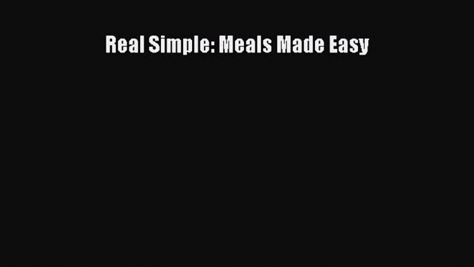 Read Books Real Simple: Meals Made Easy ebook textbooks