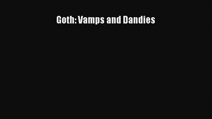 [PDF] Goth: Vamps and Dandies [Download] Online