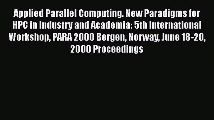 Read Applied Parallel Computing. New Paradigms for HPC in Industry and Academia: 5th International