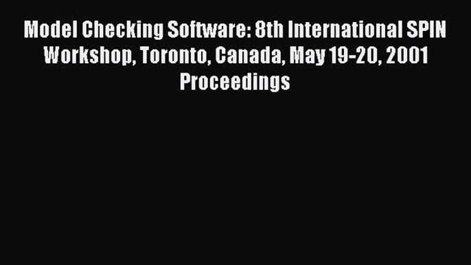 Read Model Checking Software: 8th International SPIN Workshop Toronto Canada May 19-20 2001