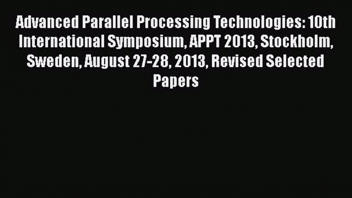 Read Advanced Parallel Processing Technologies: 10th International Symposium APPT 2013 Stockholm