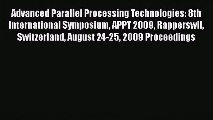 Read Advanced Parallel Processing Technologies: 8th International Symposium APPT 2009 Rapperswil