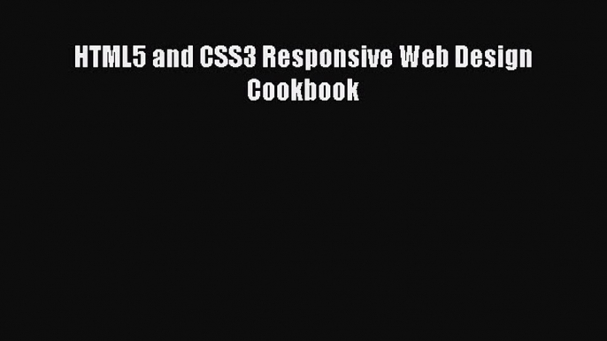 Read HTML5 and CSS3 Responsive Web Design Cookbook Ebook Free