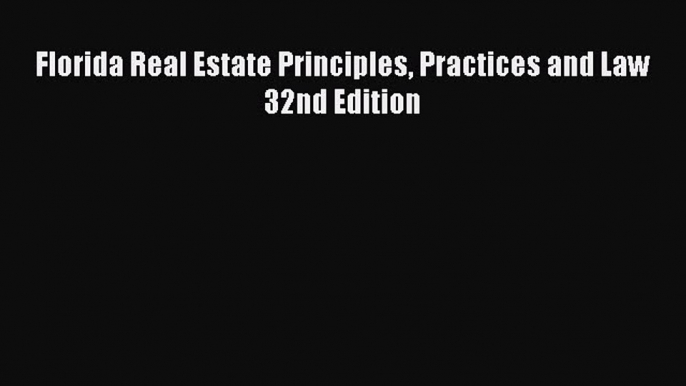 Read Florida Real Estate Principles Practices and Law 32nd Edition Ebook Free