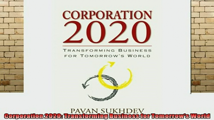 READ book  Corporation 2020 Transforming Business for Tomorrows World Full Free