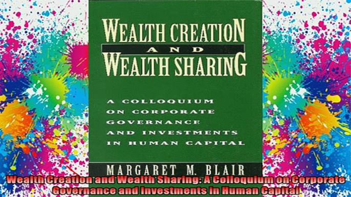 DOWNLOAD FREE Ebooks  Wealth Creation and Wealth Sharing A Colloquium on Corporate Governance and Investments Full Ebook Online Free