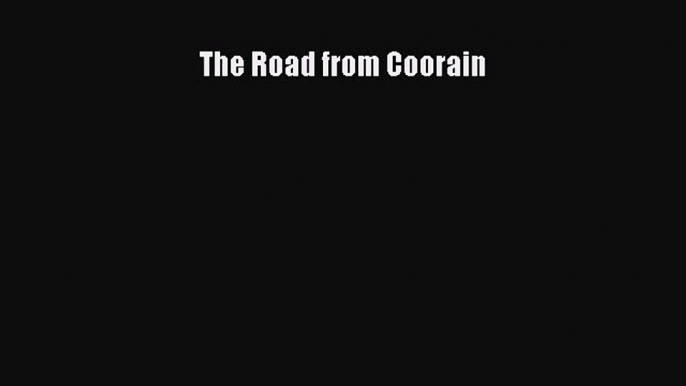 Read The Road from Coorain Ebook Free