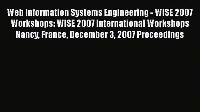 Read Web Information Systems Engineering - WISE 2007 Workshops: WISE 2007 International Workshops