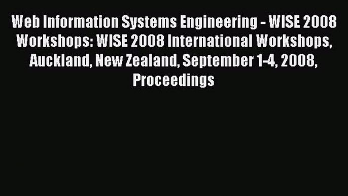 Read Web Information Systems Engineering - WISE 2008 Workshops: WISE 2008 International Workshops