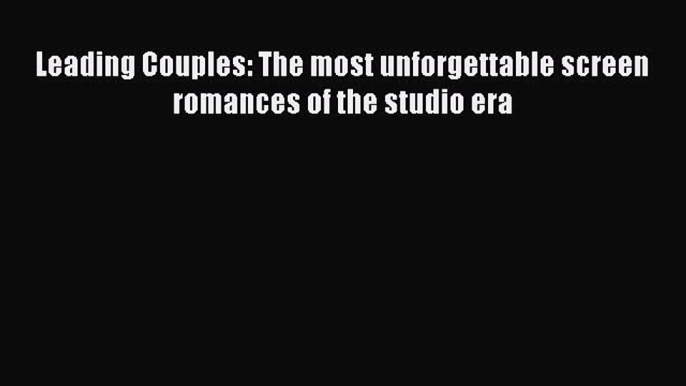 Read Books Leading Couples: The most unforgettable screen romances of the studio era Ebook