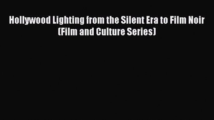 Download Books Hollywood Lighting from the Silent Era to Film Noir (Film and Culture Series)