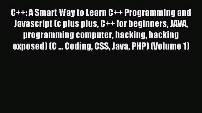 Read C++: A Smart Way to Learn C++ Programming and Javascript (c plus plus C++ for beginners