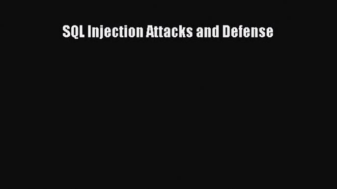 Read SQL Injection Attacks and Defense Ebook Online