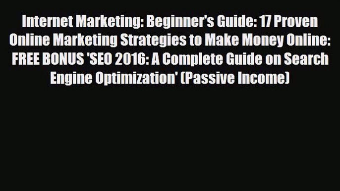 [PDF] Internet Marketing: Beginner's Guide: 17 Proven Online Marketing Strategies to Make Money