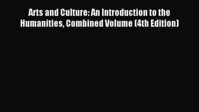 Read Arts and Culture: An Introduction to the Humanities Combined Volume (4th Edition) Ebook