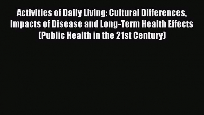 Download Activities of Daily Living: Cultural Differences Impacts of Disease and Long-Term