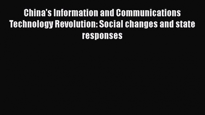 Read China's Information and Communications Technology Revolution: Social changes and state