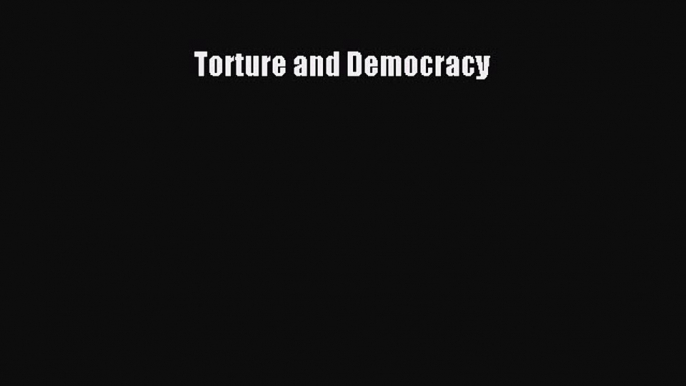 Download Book Torture and Democracy E-Book Free