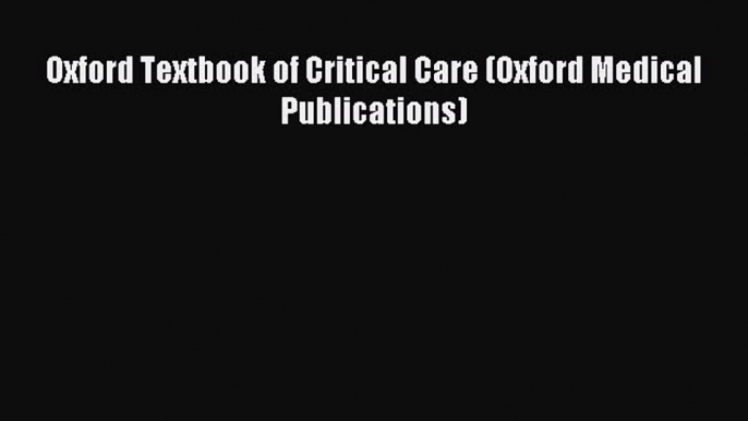 Download Oxford Textbook of Critical Care (Oxford Medical Publications) PDF Online