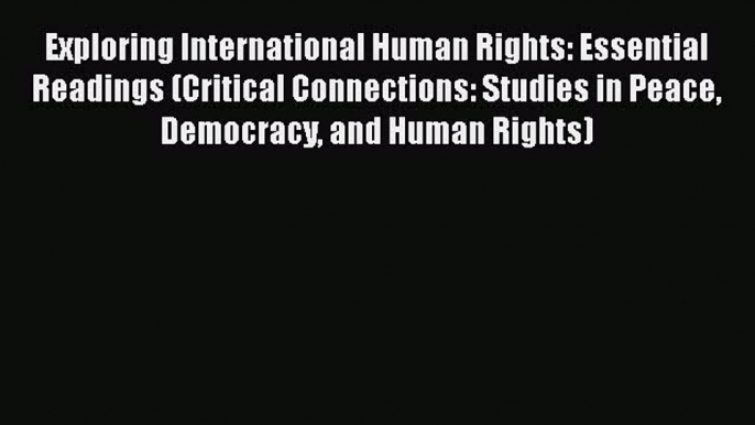 Download Book Exploring International Human Rights: Essential Readings (Critical Connections: