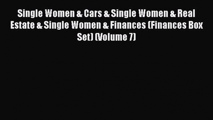 Read Single Women & Cars & Single Women & Real Estate & Single Women & Finances (Finances Box