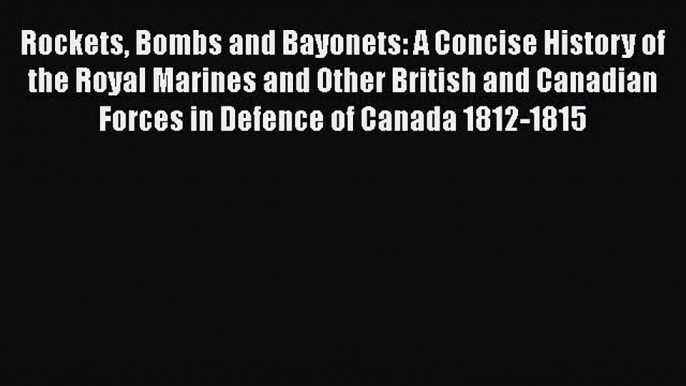 Read Books Rockets Bombs and Bayonets: A Concise History of the Royal Marines and Other British