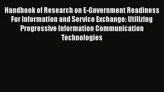 Read Handbook of Research on E-Government Readiness For Information and Service Exchange: Utilizing