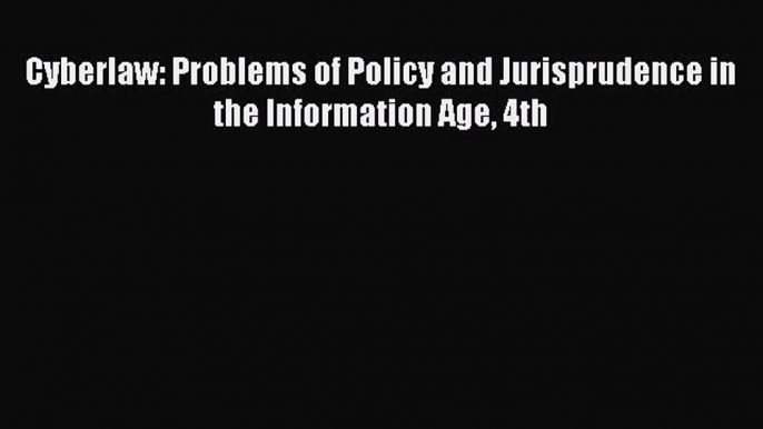 Read Cyberlaw: Problems of Policy and Jurisprudence in the Information Age 4th Ebook Free