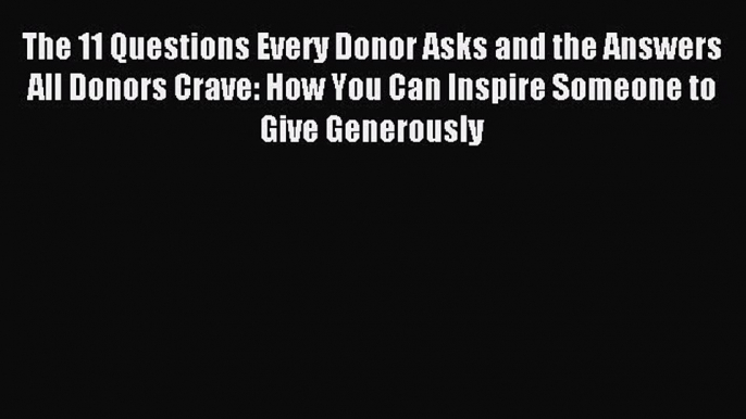 Read The 11 Questions Every Donor Asks and the Answers All Donors Crave: How You Can Inspire