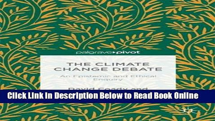 Read The Climate Change Debate: An Epistemic and Ethical Enquiry  Ebook Free