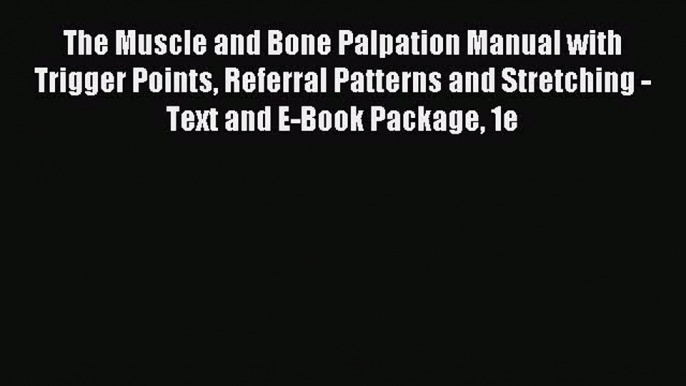 Read The Muscle and Bone Palpation Manual with Trigger Points Referral Patterns and Stretching