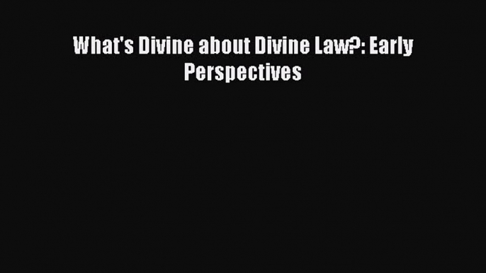 [Read] What's Divine about Divine Law?: Early Perspectives ebook textbooks