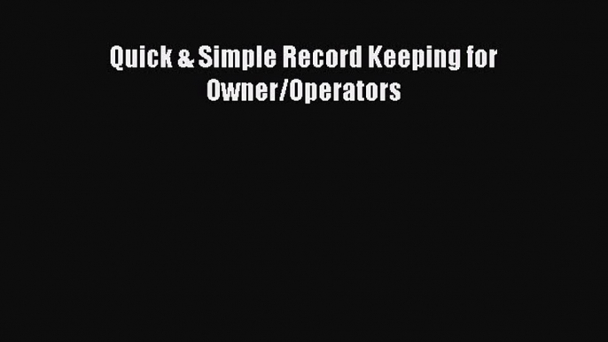 Read Quick & Simple Record Keeping for Owner/Operators Ebook Free