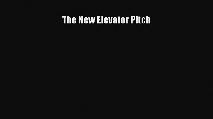 [Online PDF] The New Elevator Pitch  Read Online