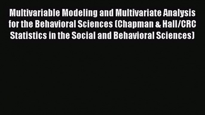 Read Multivariable Modeling and Multivariate Analysis for the Behavioral Sciences (Chapman