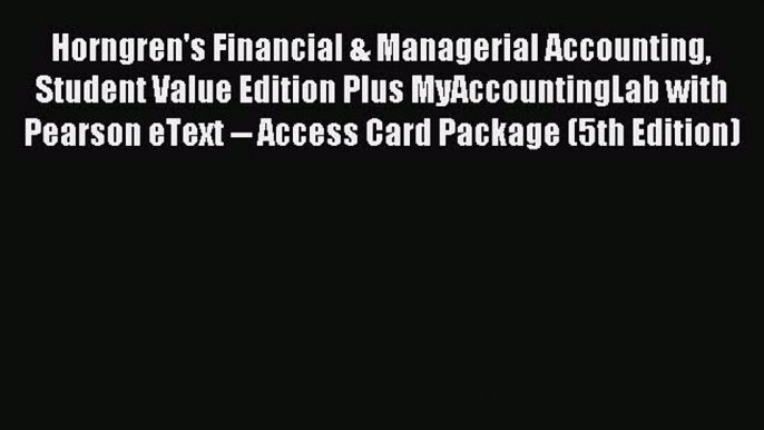 Read Horngren's Financial & Managerial Accounting Student Value Edition Plus MyAccountingLab