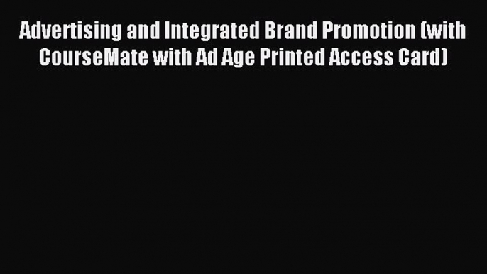 Read Advertising and Integrated Brand Promotion (with CourseMate with Ad Age Printed Access