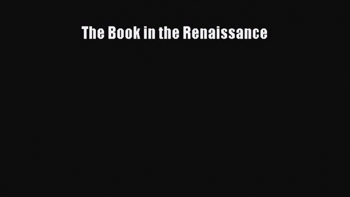 Download The Book in the Renaissance Ebook PDF