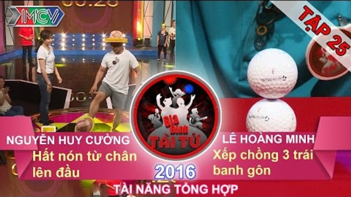 GIA ĐÌNH TÀI TỬ - Tập 25 | Thử thách hất nón | Thử thách xếp chồng banh gôn | 06/03/2016