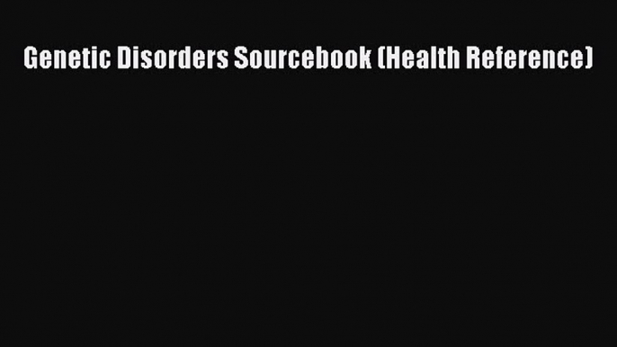 Read Genetic Disorders Sourcebook (Health Reference) Ebook Free