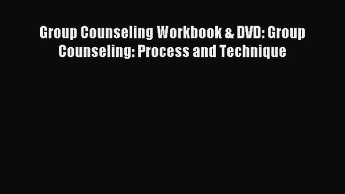 Download Group Counseling Workbook & DVD: Group Counseling: Process and Technique PDF Online