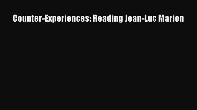 [PDF] Counter-Experiences: Reading Jean-Luc Marion Ebook PDF