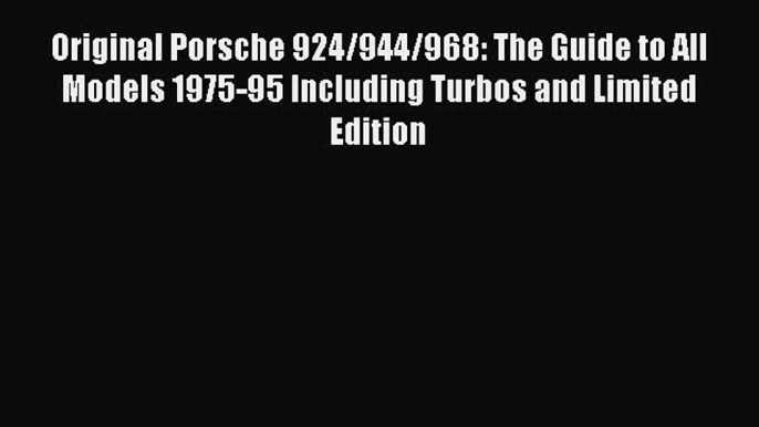 [PDF] Original Porsche 924/944/968: The Guide to All Models 1975-95 Including Turbos and Limited