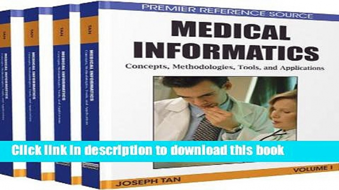 Read Medical Informatics, 4 Volumes: Concepts, Methodologies, Tools, and Applications: Medical