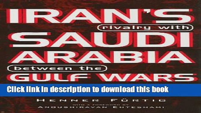 Read Books Iran s Rivalry with Saudi Arabia between the Gulf Wars (Durham Middle East Monographs.)